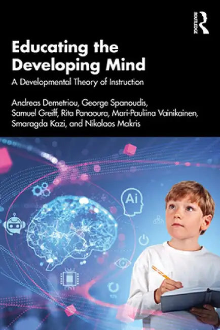 Educating the Developing Mind: A Developmental Theory of Instruction by Andreas Demetriou