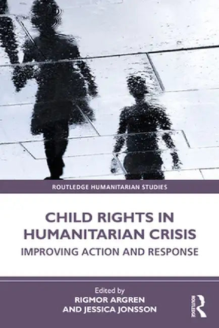 Child Rights in Humanitarian Crisis by Argren, Rigmor