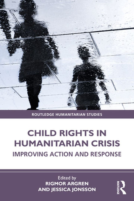 Child Rights in Humanitarian Crisis by Argren, Rigmor