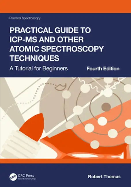 Practical Guide to Icp-MS and Other Atomic Spectroscopy Techniques: A Tutorial for Beginners by Robert Thomas