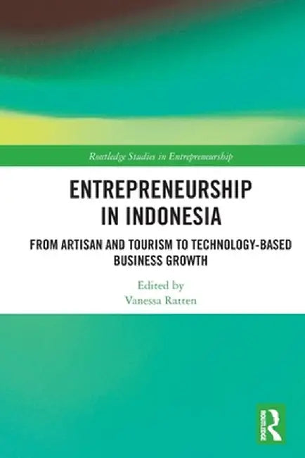 Entrepreneurship in Indonesia: From Artisan and Tourism to Technology-based Business Growth by Vanessa Ratten