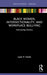 Black Women, Intersectionality, and Workplace Bullying: Intersecting Distress by Leah P. Hollis