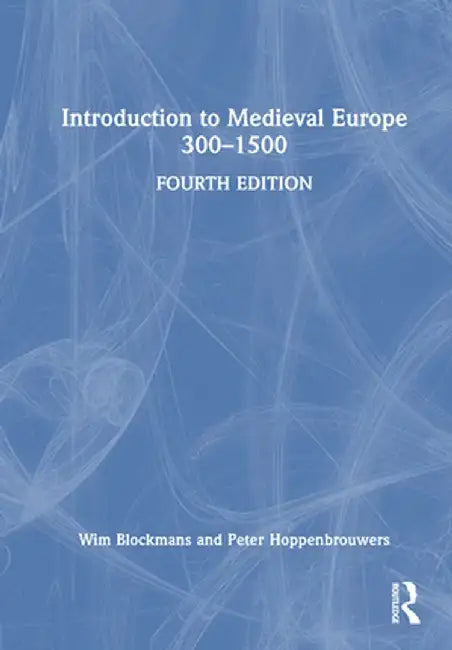 Introduction to Medieval Europe 300-1500 by Wim Blockmans