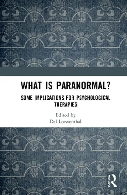 What is Paranormal?: Some Implications for Psychological Therapies by Del Loewenthal