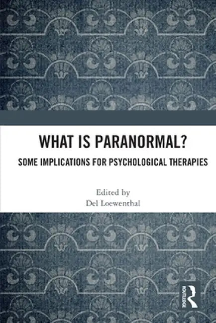 What Is Paranormal?: Some Implications for Psychological Therapies by Del Loewenthal