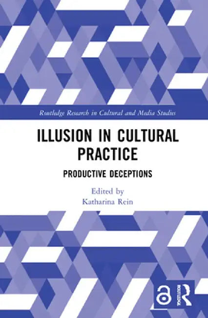 Illusion in Cultural Practice: Productive Deceptions by Katharina Rein