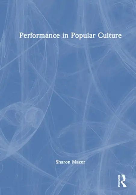 Performance in Popular Culture by Sharon Mazer
