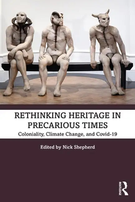 Rethinking Heritage in Precarious Times by Shepherd, Nick
