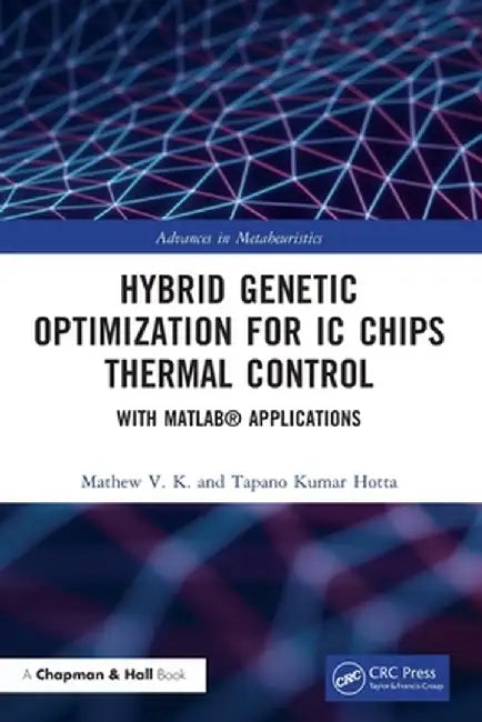 Hybrid Genetic Optimization for IC Chips Thermal Control: With Matlab(r) Applications by Mathew V. K.
