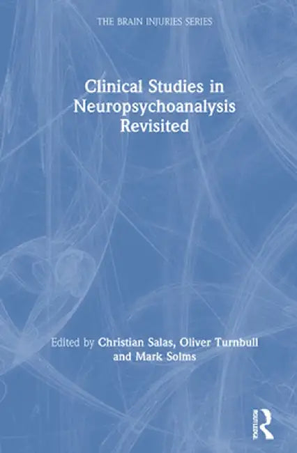 Clinical Studies in Neuropsychoanalysis Revisited by Christian Salas