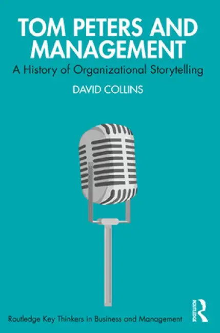 Tom Peters and Management: A History of Organizational Storytelling by David Collins