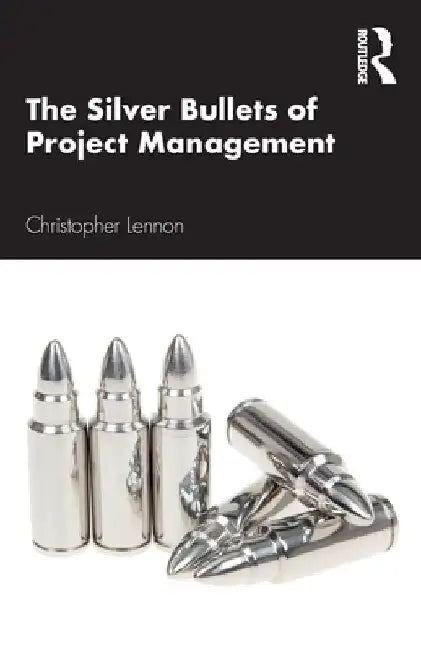 The Silver Bullets of Project Management by Christopher Lennon