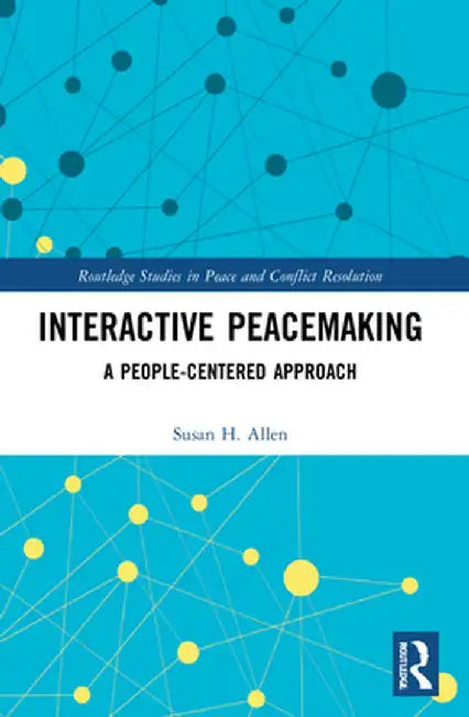 Interactive Peacemaking: A People-Centered Approach by Susan H. Allen