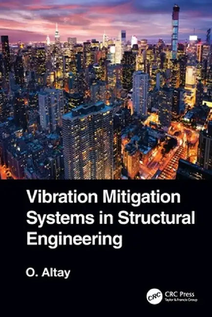 Vibration Mitigation Systems in Structural Engineering by Okyay Altay