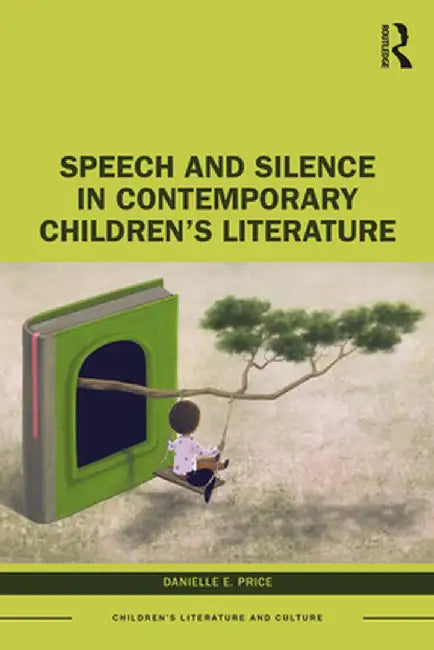 Speech and Silence in Contemporary Children's Literature by Danielle E. Price