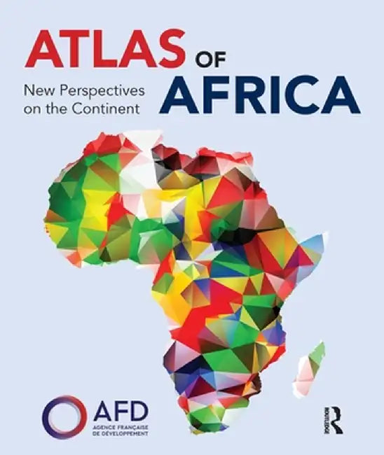 Atlas of Africa: New Perspectives on the Continent by Agence Française de Dével