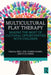 Multicultural Play Therapy: Making the Most of Cultural Opportunities with Children by Dee C. Ray
