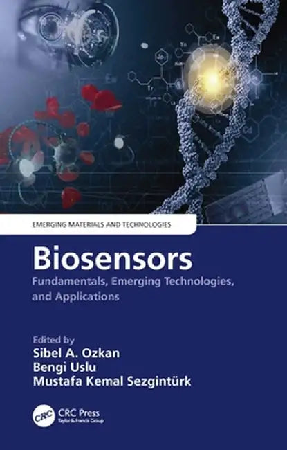 Biosensors: Fundamentals, Emerging Technologies, and Applications by Sibel A. Ozkan