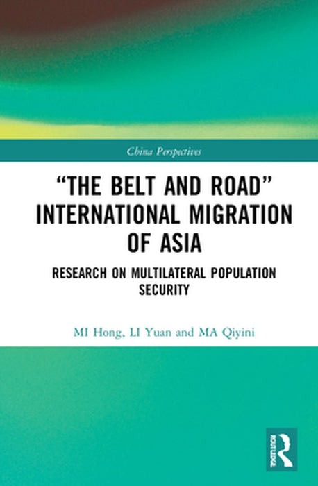 the Belt and Road International Migration of Asia: Research on Multilateral Population Security by Hong, Mi