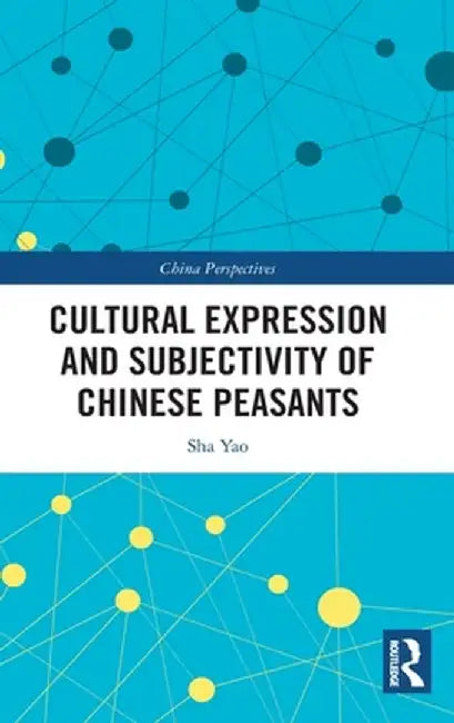 Cultural Expression and Subjectivity of Chinese Peasants by Sha Yao