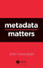 Metadata Matters by John Horodyski