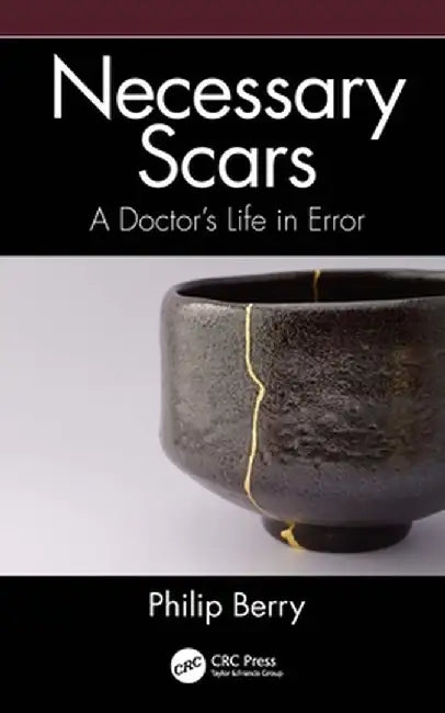 Necessary Scars: A Doctor's Life in Error by Philip Berry