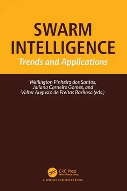 Swarm Intelligence: Trends and Applications by Well Pinheiro dos Santos