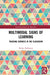 Multimodal Signs of Learning: Tracking Semiosis in the Classroom by Shirley Palframan