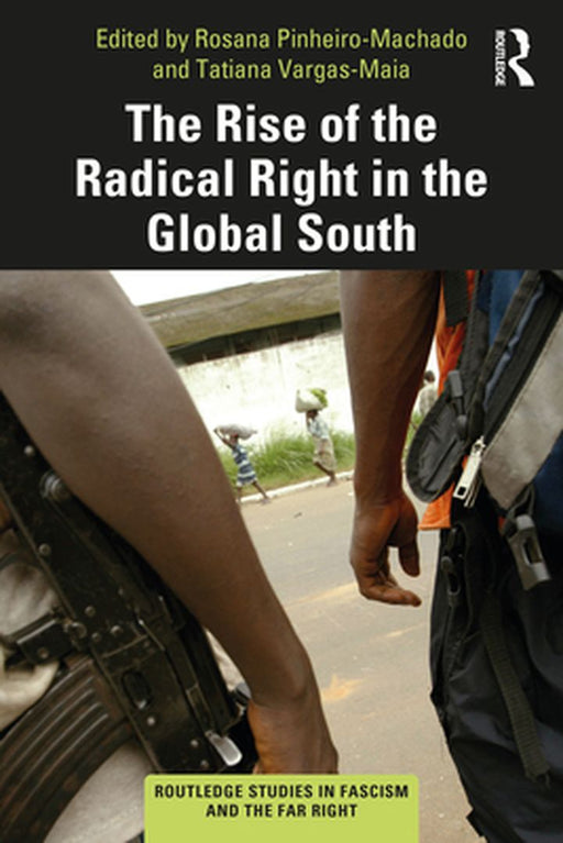 The Rise of the Radical Right in the Global South by Pinheiro-Machado, Rosana