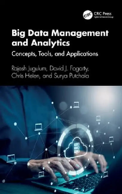 Big Data Management and Analytics: Concepts, Tools, and Applications by Rajesh Jugulum