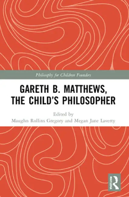 Gareth B. Matthews, The Child's Philosopher by Maughn Rollins Gregory