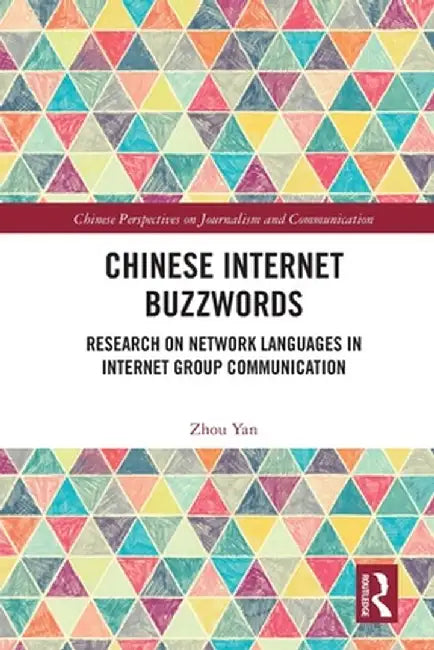 Chinese Internet Buzzwords: Research on Network Languages in Internet Group Communication by Zhou Yan