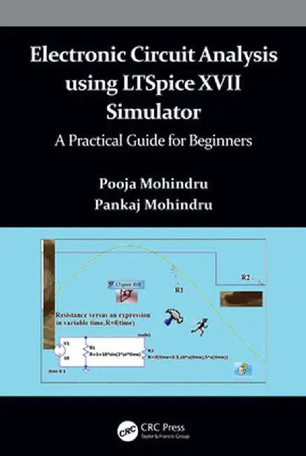 Electronic Circuit Analysis using LTSpice XVII Simulator: A Practical Guide for Beginners by Pooja Mohindru