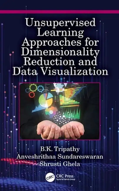 Unsupervised Learning Approaches for Dimensionality Reduction and Data Visualization by B.K. Tripathy