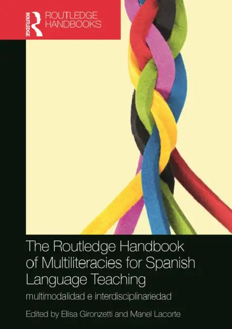 The Routledge Handbook of Multiliteracies for Spanish Language Teaching by Elisa Gironzetti