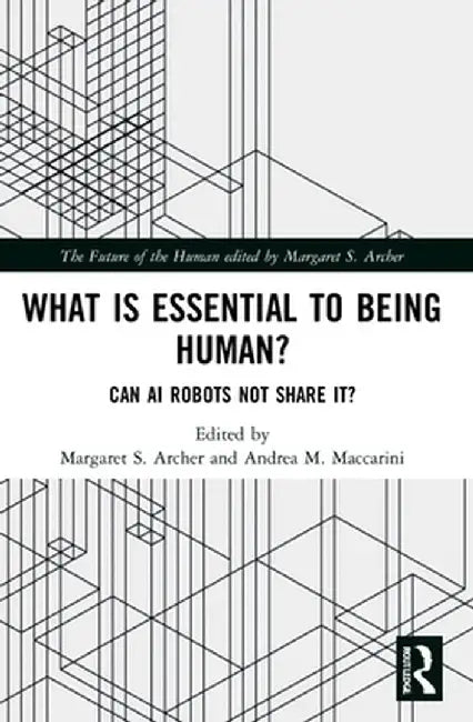 What is Essential to Being Human?: Can AI Robots Not Share It? by Margaret S. Archer