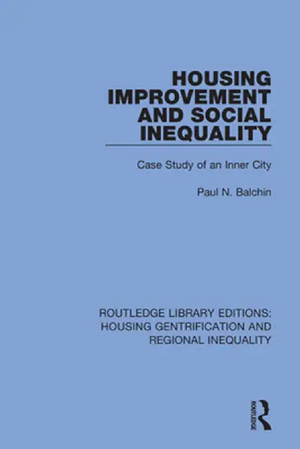 Housing Improvement and Social Inequality: Case Study of an Inner City by Paul N. Balchin