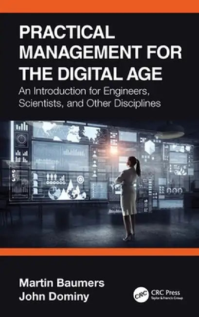 Practical Management for the Digital Age: An Introduction for Engineers Scientists and Other Disciplines by Martin Baumers