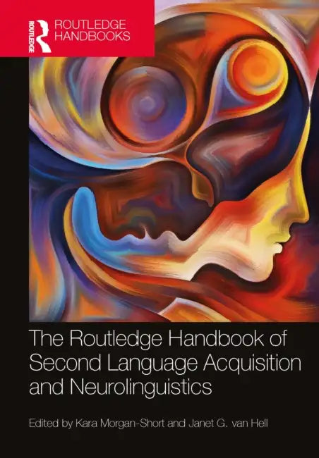 The Routledge Handbook of Second Language Acquisition and Neurolinguistics by Kara Morgan-Short, Janet G. Van Hell