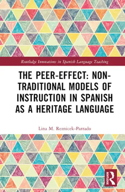 The Peer-Effect: Non-Traditional Models of Instruction in Spanish as a Heritage Language by Lina M. Reznicek-Parrado