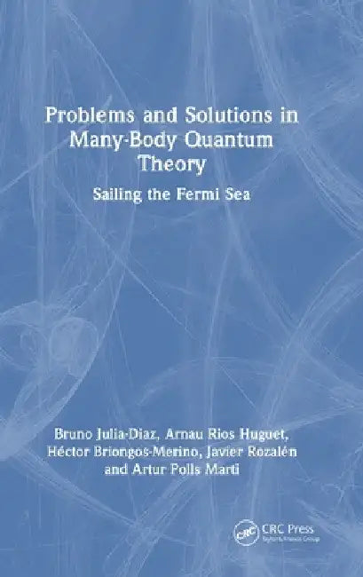 Problems and Solutions in Many-Body Quantum Theory: Sailing the Fermi Sea by Bruno Julia-Diaz