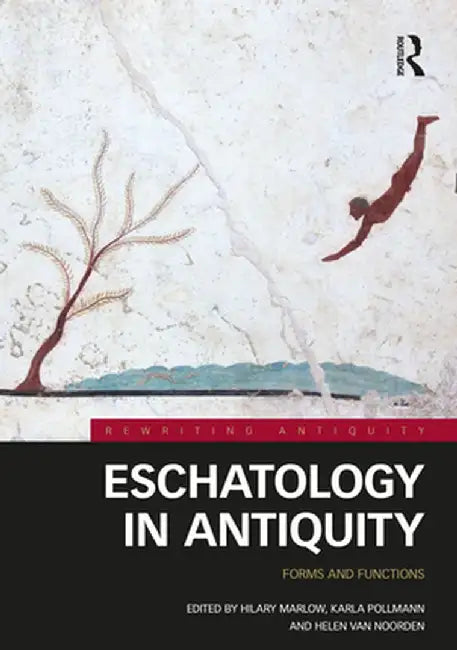 Eschatology in Antiquity: Forms and Functions by Hilary Marlow