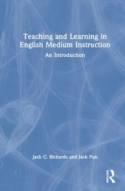 Teaching and Learning in English Medium Instruction: An Introduction by Jack C. Richards