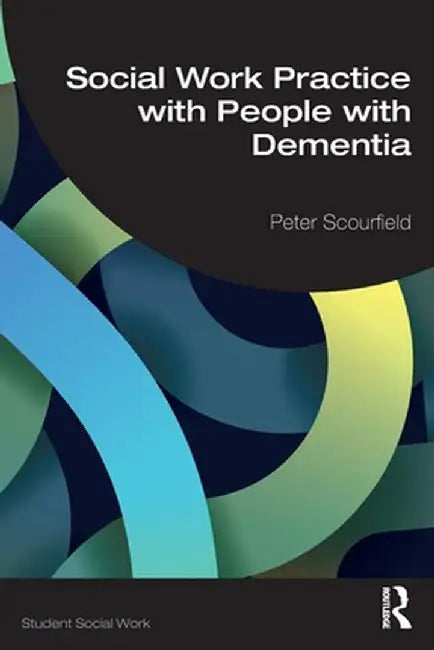 Social Work Practice with People with Dementia by Scourfield Peter