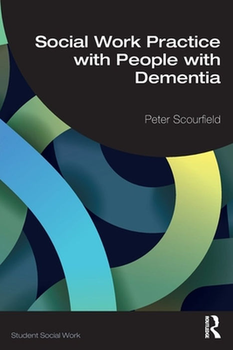Social Work Practice with People with Dementia by Scourfield Peter