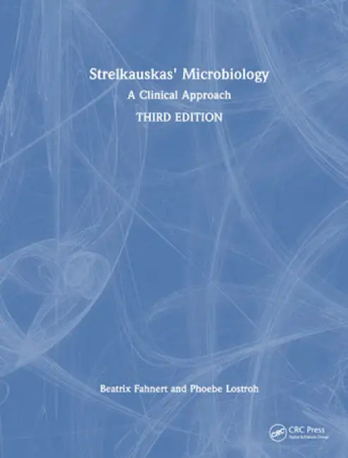 Strelkauskas' Microbiology: A Clinical Approach by Beatrix Fahnert