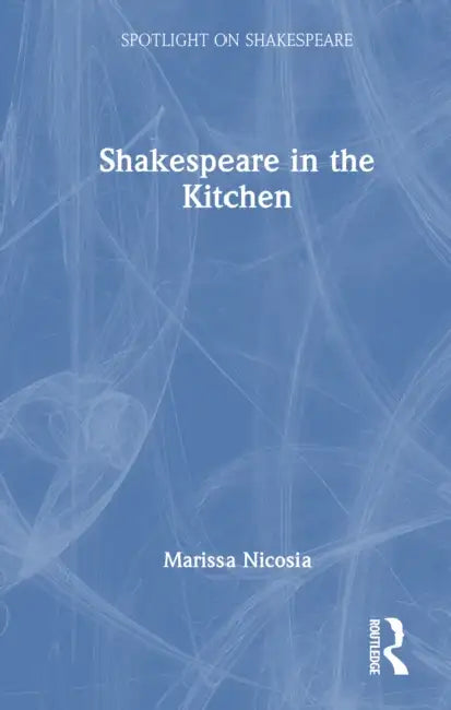 Shakespeare in the Kitchen by Marissa Nicosia