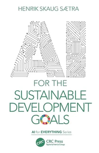 AI for the Sustainable Development Goals by Henrik Skaug Sætra