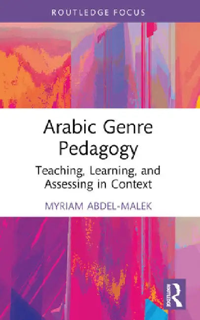 Arabic Genre Pedagogy: Teaching, Learning, and Assessing in Context by Myriam Abdel-Malek