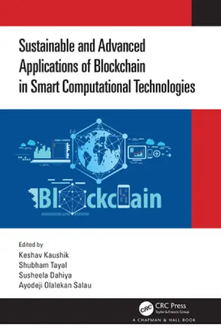 Sustainable and Advanced Applications of Blockchain in Smart Computational Technologies by Keshav Kaushik